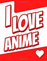 I Love Anime: 365 Lined Pages, Yearly Journal, Diary, Notebook, Personalized Book with Name Christmas, Birthday, Friendship Gifts fo (Paperback)