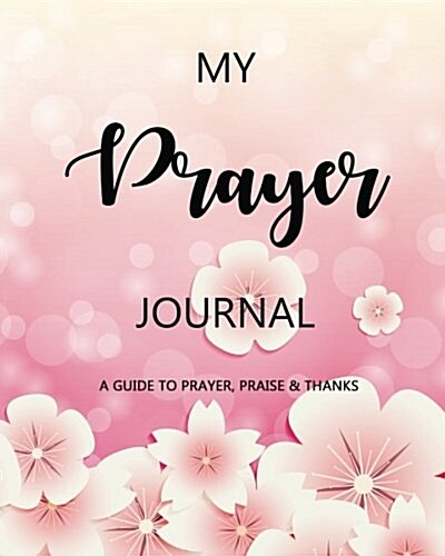 My Prayer Journal: A Daily Guide for Prayer, Praise and Thanks: Modern Calligraphy and Lettering (Paperback)