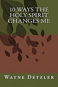 10 Ways the Holy Spirit Changes Me (Paperback)
