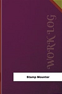 Stamp Mounter Work Log: Work Journal, Work Diary, Log - 126 Pages, 6 X 9 Inches (Paperback)