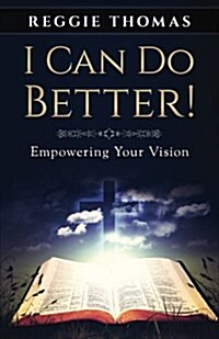 I Can Do Better!: Empowering Your Vision (Paperback)