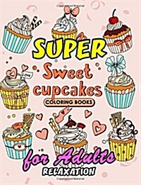 Sweet Cupcake Coloring Book: Desserts Coloring Book Easy, Fun, Beautiful Coloring Pages for Adults Teen and Girls (Paperback)