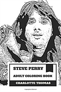 Steve Perry Adult Coloring Book: Journey Founder and Singer, Famous The Voice and Hard Rocker Inspired Adult Coloring Book (Paperback)
