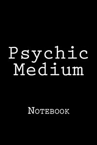 Psychic Medium: Notebook, 150 Lined Pages, Softcover, 6 X 9 (Paperback)