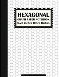 Hexaganal Graph Paper Notebook: 0.25 Inches Hexes Radius (Graph Paper Book) - 108 Pages 8.5x11 (Large Print) - Composition Notebook: Graph Paper Noteb (Paperback)