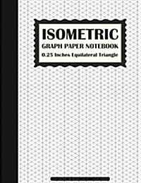 Isometric Graph Paper Notebook: 0.25 Inches Equilateral Triangle (Graph Paper Book) - 108 Pages 8.5x11 (Large Print) - Composition Notebook: Graph Pap (Paperback)