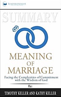 Summary: The Meaning of Marriage: Facing the Complexities of Commitment with the Wisdom of God (Paperback)