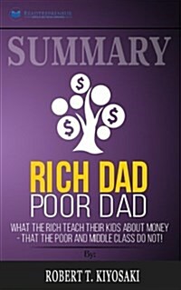 Summary: Rich Dad Poor Dad: What the Rich Teach Their Kids about Money - That the Poor and Middle Class Do Not! (Paperback)