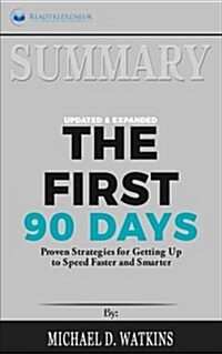 Summary: The First 90 Days, Updated and Expanded: Proven Strategies for Getting Up to Speed Faster and Smarter (Paperback)