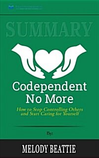 Summary: Codependent No More: How to Stop Controlling Others and Start Caring for Yourself (Paperback)