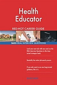 Health Educator Red-Hot Career Guide; 2625 Real Interview Questions (Paperback)