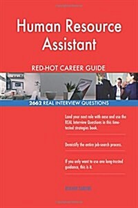 Human Resource Assistant Red-Hot Career Guide; 2662 Real Interview Questions (Paperback)