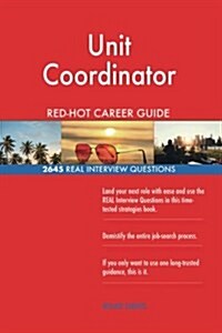 Unit Coordinator Red-Hot Career Guide; 2645 Real Interview Questions (Paperback)
