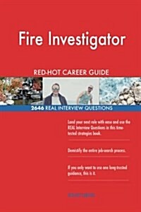 Fire Investigator Red-Hot Career Guide; 2646 Real Interview Questions (Paperback)