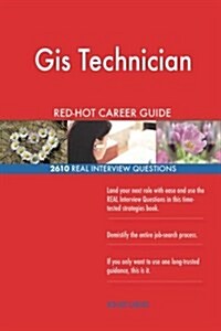 GIS Technician Red-Hot Career Guide; 2610 Real Interview Questions (Paperback)