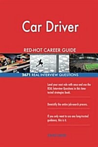 Car Driver Red-Hot Career Guide; 2671 Real Interview Questions (Paperback)
