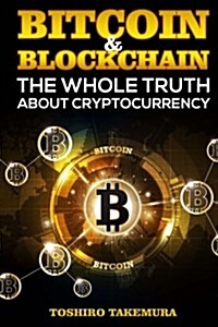 Bitcoin & Blockchain: The Whole Truth about Cryptocurrency (Paperback)