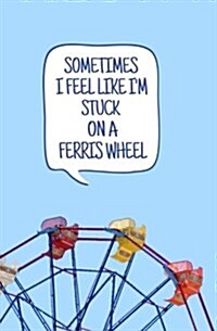 Sometimes I Feel Like Im Stuck on a Ferris Wheel: Blank Journal and Simon Quote (Paperback)