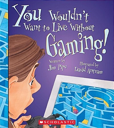 You Wouldnt Want to Live Without Gaming! (You Wouldnt Want to Live Without...) (Hardcover, Library)