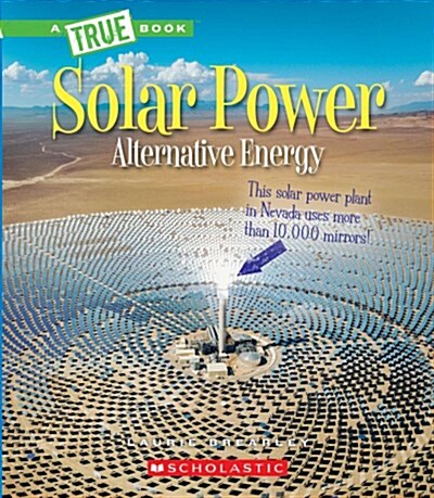 Solar Power: Capturing the Suns Energy (a True Book: Alternative Energy) (Hardcover, Library)