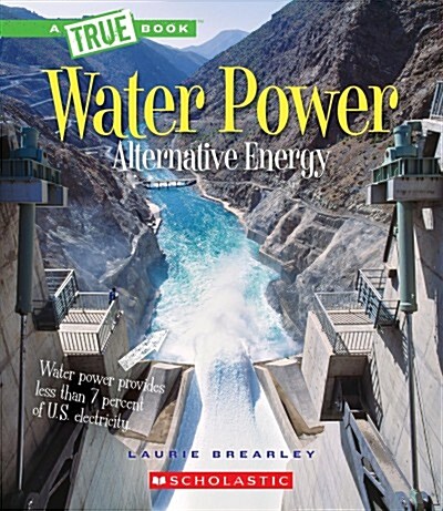 Water Power: Energy from Rivers, Waves, and Tides (a True Book: Alternative Energy) (Hardcover, Library)
