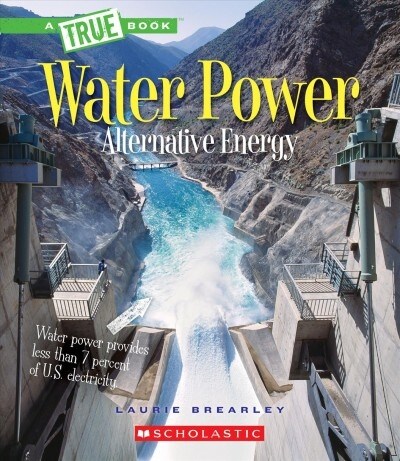 Water Power: Energy from Rivers, Waves, and Tides (a True Book: Alternative Energy) (Paperback)