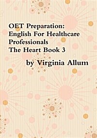 Oet Preparation: English for Healthcare Professionals the Heart Book 3 (Paperback)