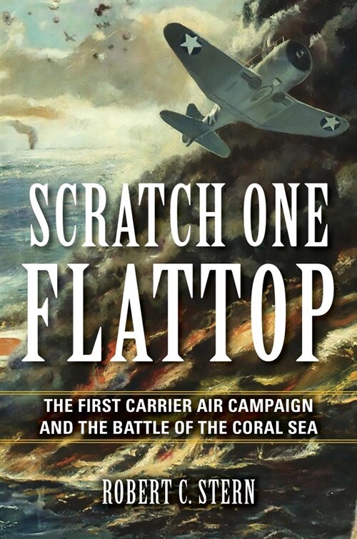 Scratch One Flattop: The First Carrier Air Campaign and the Battle of the Coral Sea (Hardcover)