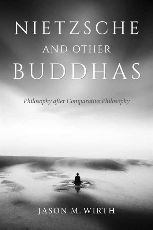 Nietzsche and Other Buddhas: Philosophy After Comparative Philosophy (Hardcover)