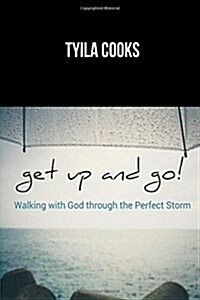Get Up and Go!: Walking with God Through the Perfect Storm (Paperback)