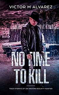 No Time to Kill: True Stories of an Arizona Bounty Hunter (Hardcover)