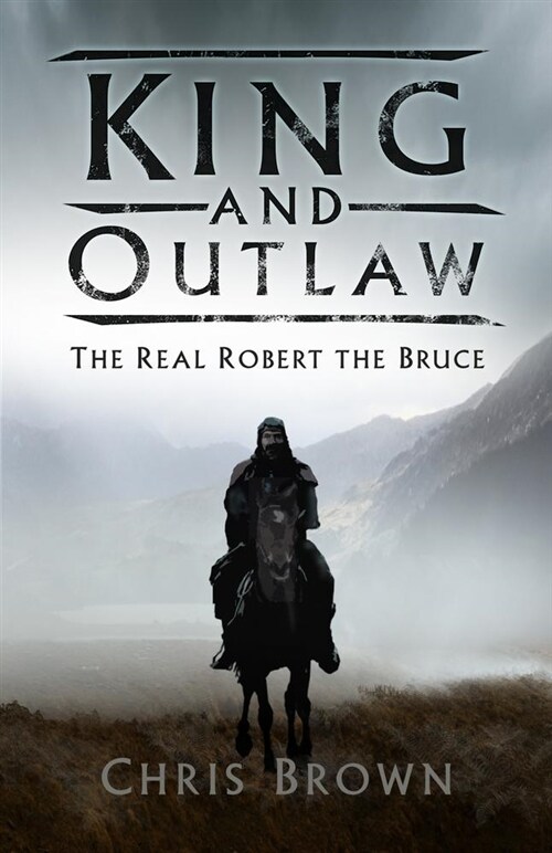 King and Outlaw : The Real Robert the Bruce (Hardcover)