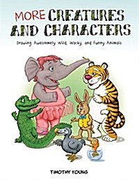 More Creatures and Characters: Drawing Awesomely Wild, Wacky, and Funny Animals (Paperback)