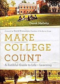 Make College Count: A Faithful Guide to Life and Learning (Paperback)