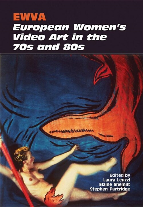 Ewva: European Womens Video Art in the 70s and 80s (Hardcover)