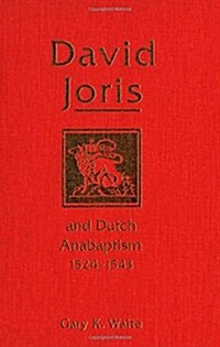 David Joris and Dutch Anabaptism, 1524-1543 (Hardcover)