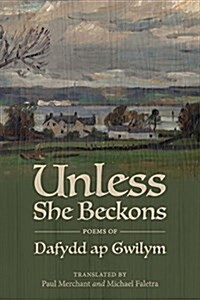 Unless She Beckons: Poems by Dafydd AP Gwilym (Paperback)
