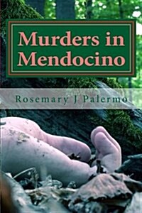 Murders in Mendocino: True Stories of the Earliest Families of Mendocino County (Paperback)