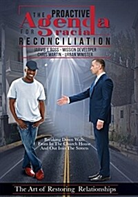 The Proactive Agenda for Racial Reconciliation: The Art of Restoring Relationships (Paperback)