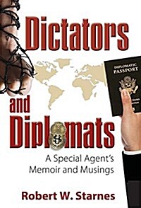 Dictators and Diplomats: A Special Agents Memoir and Musings (Hardcover)