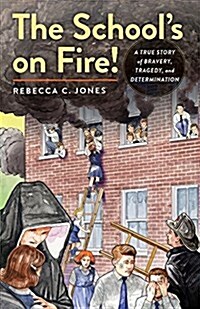 The Schools on Fire!: A True Story of Bravery, Tragedy, and Determination (Hardcover)