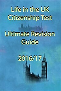 Life in the UK Citizenship Test Ultimate Revision Guide 2016 (Paperback)