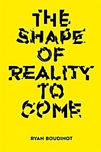 The Shape of Reality to Come: Essays (Paperback, None)
