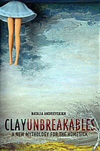 Clay Unbreakables: A New Mythology for the Homesick (Paperback)