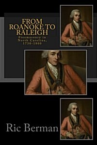 From Roanoke to Raleigh: Freemasonry in North Carolina, 1730-1800 (Paperback)
