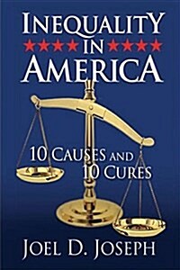 Inequality in America: 10 Causes and 10 Cures (Paperback)