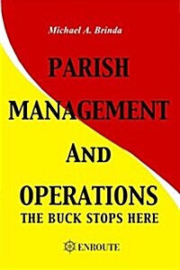 Parish Management and Operations: The Buck Stops Here (Paperback)