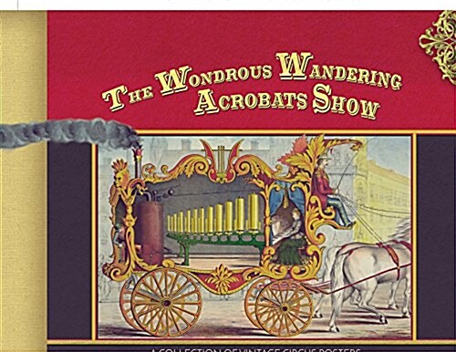 The Wondrous Wandering Acrobats Show: A Collection of Vintage Circus Posters (Paperback)