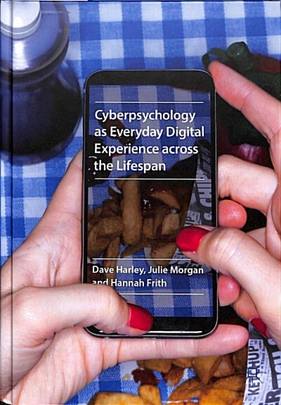 Cyberpsychology as Everyday Digital Experience across the Lifespan (Hardcover, 1st ed. 2018)
