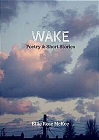 Wake: Poetry and Short Stories (Paperback)